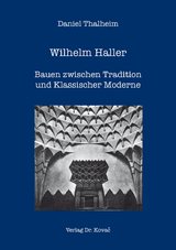 Wilhelm Haller – Bauen zwischen Tradition und Klassischer Moderne - Daniel Thalheim
