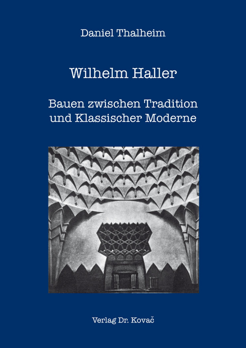 Wilhelm Haller – Bauen zwischen Tradition und Klassischer Moderne - Daniel Thalheim