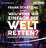 Was, wenn wir einfach die Welt retten? - Frank Schätzing