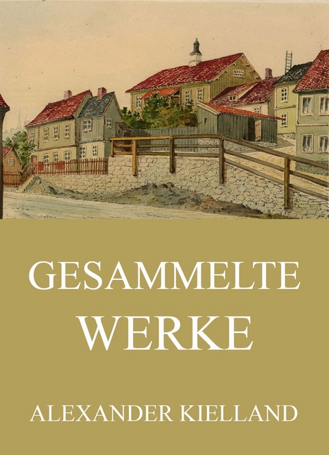Gesammelte Werke - Alexander Kielland