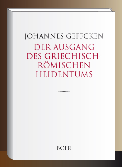 Der Ausgang des griechisch-r&ouml;mischen Heidentums - Johannes Geffcken