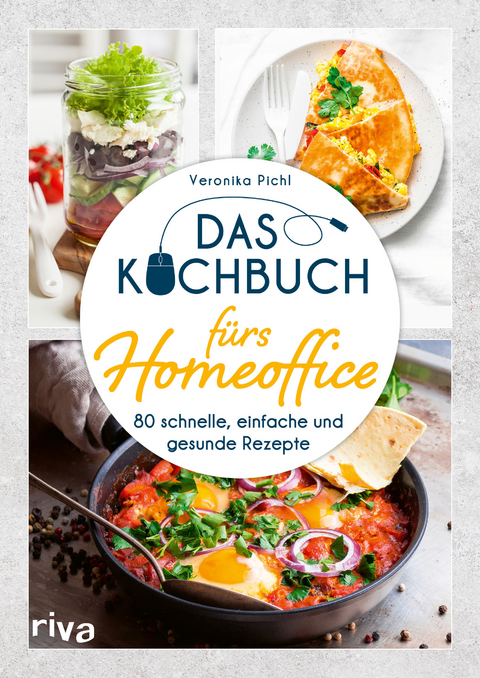 Das Kochbuch f&uuml;rs Homeoffice - Veronika Pichl