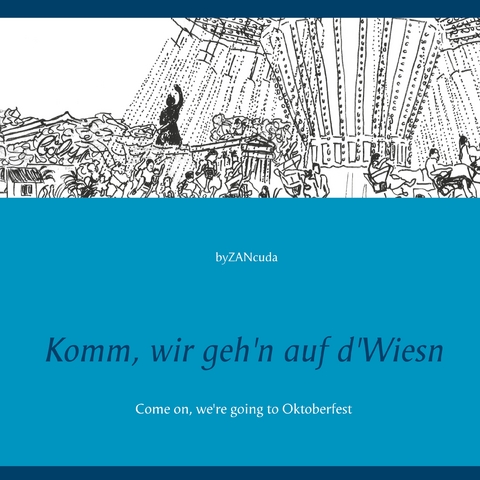 Komm, wir geh'n auf d'Wiesn - by ZANcuda
