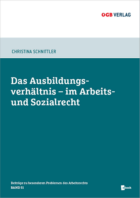 Das Ausbildungsverh&auml;ltnis im Arbeits- und Sozialrecht - Christina Schnittler