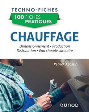 100 fiches pratiques chauffage : dimensionnement, production, distribution, eau chaude sanitaire - Patrick Agostini