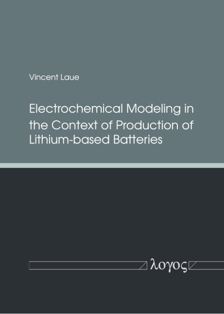 Electrochemical Modeling in the Context of Production of Lithium-based Batteries - Vincent Laue