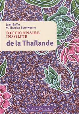 Dictionnaire insolite de la Tha&iuml;lande - Jean Baffie, Thanida Boonwanno