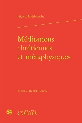 Meditations Chretiennes Et Metaphysiques - Nicolas Malebranche