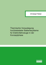 Thermische Vorauslegung hochbelasteter Batteriesysteme f&uuml;r Elektrofahrzeuge in der Konzeptphase - Christoph Reiter