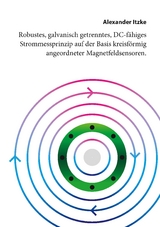 Robustes, galvanisch getrenntes, DC-f&auml;higes Strommessprinzip auf der Basis kreisf&ouml;rmig angeordneter Magnetfeldsensoren - Alexander Itzke