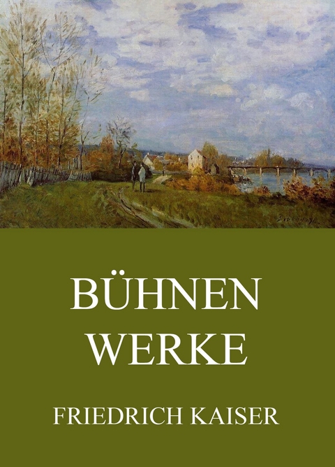 B&uuml;hnenwerke - Friedrich Kaiser
