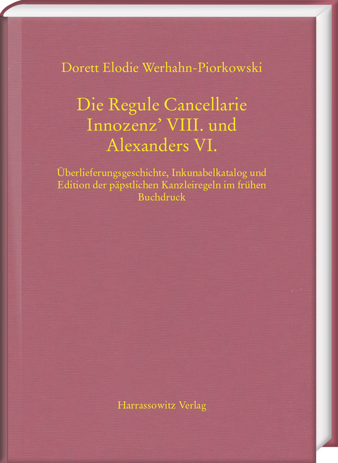 Die Regule Cancellarie Innozenz&rsquo; VIII. und Alexanders VI. - Dorett Elodie Werhahn-Piorkowski