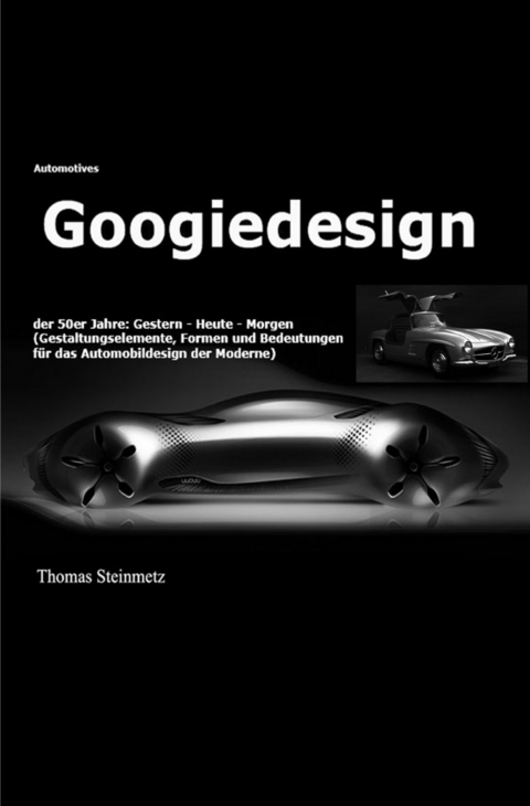 Automotives Googiedesign / Gestern - Heute - Morgen (German Edition) - Dr. Thomas Steinmetz