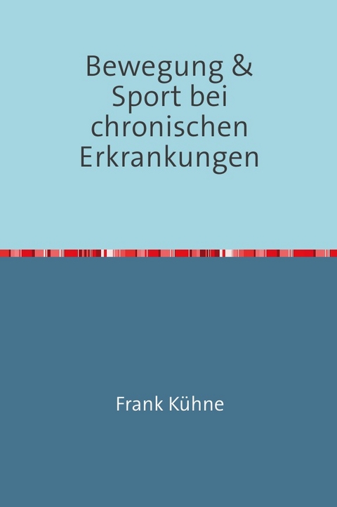 Bewegung &amp; Sport bei chronischen Erkrankungen - Frank K&uuml;hne
