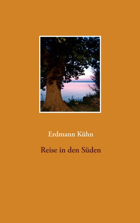 Reise in den S&uuml;den - Erdmann K&uuml;hn
