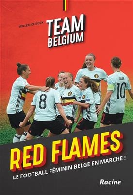 Team Belgium, Red Flames : le football f&eacute;minin belge en marche ! - Willem De Bock