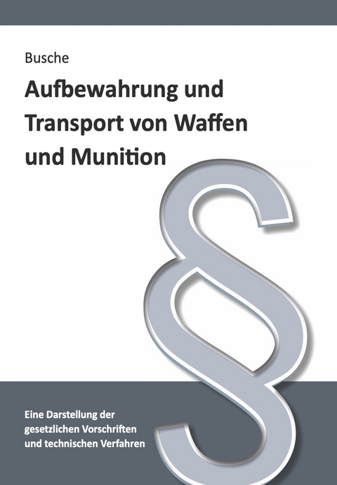 Aufbewahrung und Transport von Waffen und Munition - Andr&eacute; Busche