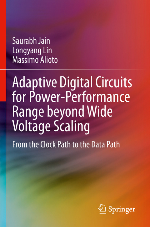 Adaptive Digital Circuits for Power-Performance Range beyond Wide Voltage Scaling - Saurabh Jain, Longyang Lin, Massimo Alioto