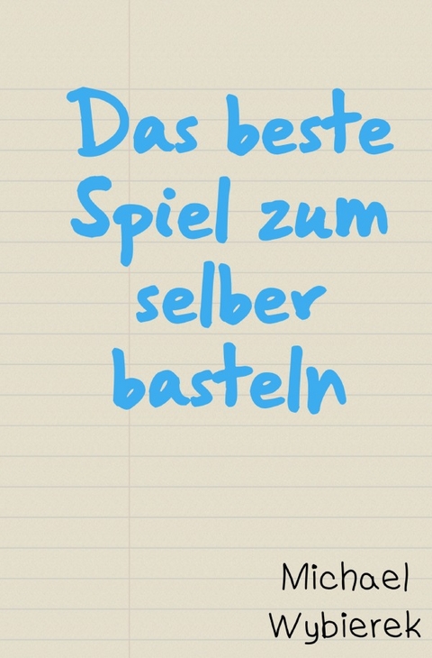 Das beste Spiel zum selber basteln - Michael Wybierek