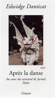 Apr&egrave;s la danse : au coeur du carnaval de Jacmel, Ha&iuml;ti - Edwidge (1969-....) Danticat