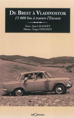 De Brest &agrave; Vladivostok : 15.000 km &agrave; travers l'Eurasie - Jean (1948-....) Lallou&euml;t