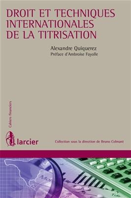 Droit et techniques de la titrisation internationale - Alexandre Quiquerez