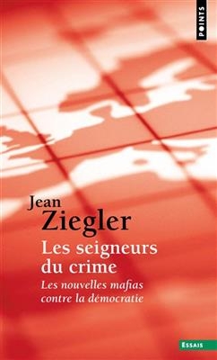 Les seigneurs du crime : les nouvelles mafias contre la d&eacute;mocratie - Jean Ziegler