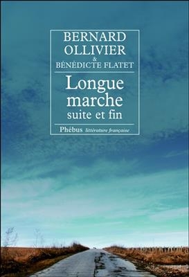 Longue marche : suite et fin - Bernard Ollivier, Bénédicte Flatet