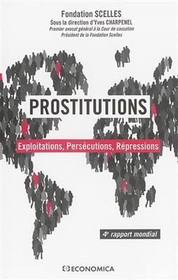 Prostitutions : exploitations, pers&eacute;cutions, r&eacute;pressions : 4e rapport mondial -  Fondation Scelles