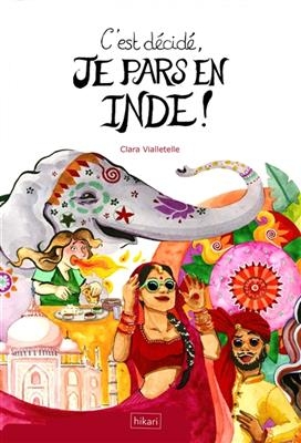 C'est d&eacute;cid&eacute;, je pars en Inde ! - Clara Vialletelle