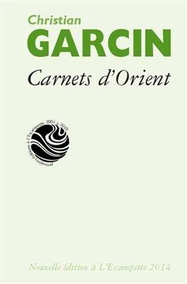 Carnets d'Orient - Christian (1959-....) Garcin