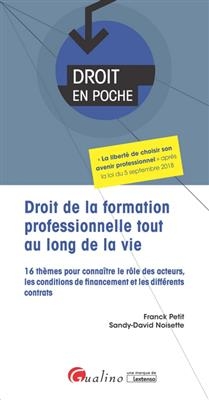 Droit de la formation professionnelle tout au long de la vie : 16 th&egrave;mes pour conna&icirc;tre le r&ocirc;le des acteurs, les cond... - Franck Petit, Sandy-David Noisette