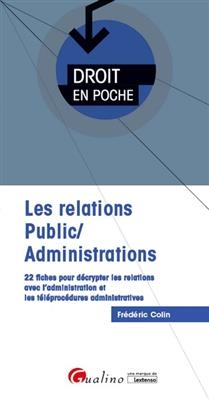 Les relations public-administrations : 22 fiches pour décrypter les relations avec l'administration et les téléprocéd...