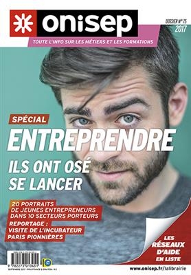 Entreprendre : ils ont osé se lancer : 20 portraits d'entrepreneurs dans 10 secteurs porteurs