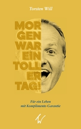 Morgen war ein toller Tag! - Torsten Will