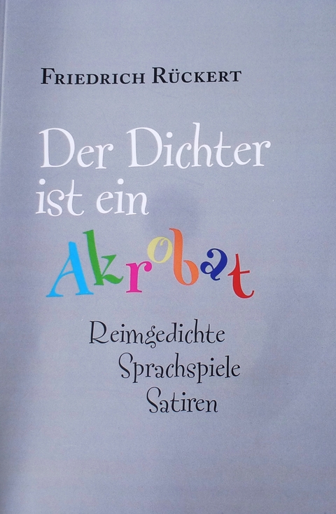 "Der Dichter ist ein Akrobat" - Friedrich Rückert