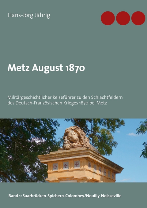 Metz August 1870 - Hans-J&ouml;rg J&auml;hrig