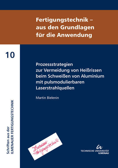 Prozessstrategien zur Vermeidung von Hei&szlig;rissen beim Schwei&szlig;en von Aluminium mit pulsmodulierbaren Laserstrahlquellen - Martin Bielenin