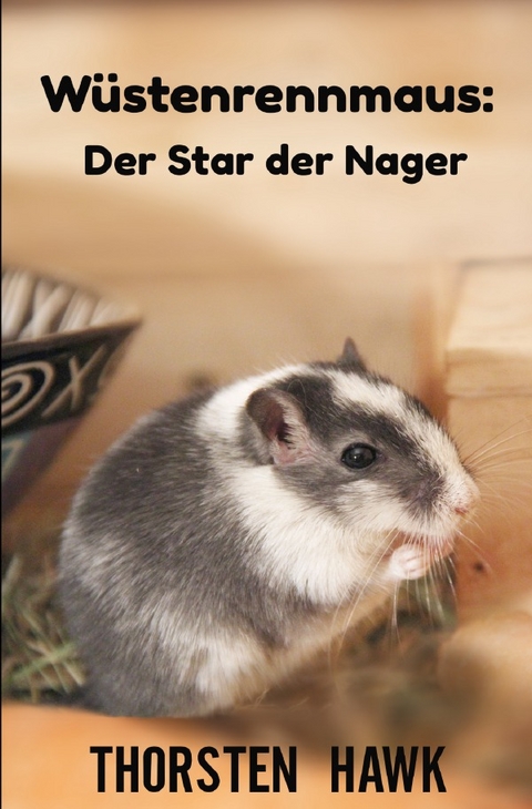 W&uuml;stenrennmaus: Der Star der Nager - Thorsten Hawk