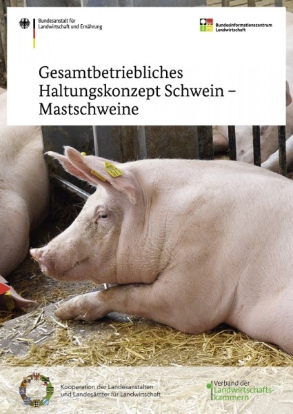 Gesamtbetriebliches Haltungskonzept Schwein - Mastschweine - Thomas Bauer, J&ouml;rg B&ouml;hmfeld, Sebastian B&ouml;nsch, Bernhard Feller, Beate Formowitz, Gerd Franke, Stephan Fritzsche, Ewald Grimm, Sven H&auml;user, Christina Jais, Heiko Janssen, Dorothea L&ouml;sel, J&ouml;rn Menning, Eckhard Meyer, Stefan Neser, Thomas Paulke, Wolfgang Prei&szlig;inger, Andreas Sandh&auml;ger, Hansj&ouml;rg Schrade, Tanja Zacharias