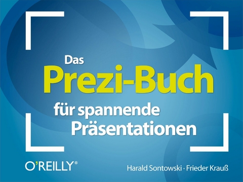 Das Prezi-Buch f&uuml;r spannende Pr&auml;sentationen - Harald Sontowski, Frieder Krau&szlig;