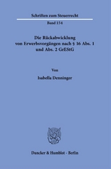 Die R&uuml;ckabwicklung von Erwerbsvorg&auml;ngen nach &sect; 16 Abs. 1 und Abs. 2 GrEStG. - Isabella Denninger