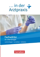 Medizinische Fachangestellte/... in der Arztpraxis - Neue Ausgabe - 1.-3. Ausbildungsjahr - Uta Groger