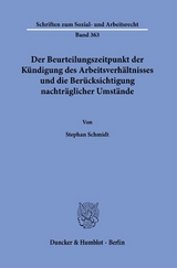 Der Beurteilungszeitpunkt der K&uuml;ndigung des Arbeitsverh&auml;ltnisses und die Ber&uuml;cksichtigung nachtr&auml;glicher Umst&auml;nde. - Stephan Schmidt