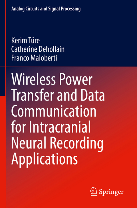 Wireless Power Transfer and Data Communication for Intracranial Neural Recording Applications - Kerim T&uuml;re, Catherine Dehollain, Franco Maloberti