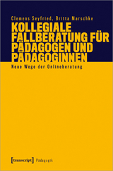 Kollegiale Fallberatung f&uuml;r P&auml;dagogen und P&auml;dagoginnen - Clemens Seyfried, Britta Marschke