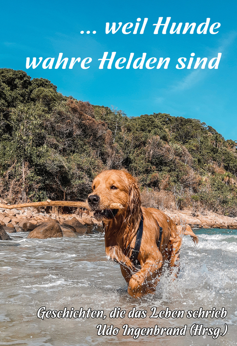 ... weil Hunde wahre Helden sind - 