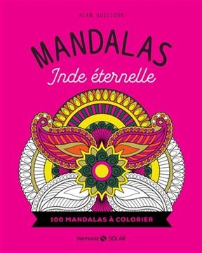 Mandalas Inde &eacute;ternelle : 100 mandalas &agrave; colorier - Alan Guilloux