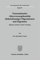 Transnationales Altersvorsorgehandeln t&uuml;rkeist&auml;mmiger Migrantinnen und Migranten. - Ina Alexandra Conen