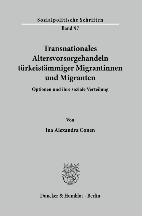Transnationales Altersvorsorgehandeln t&uuml;rkeist&auml;mmiger Migrantinnen und Migranten. - Ina Alexandra Conen